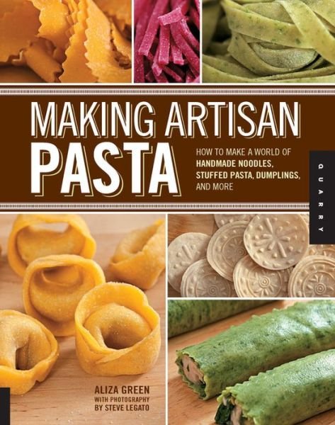 Cover for Aliza Green · Making Artisan Pasta: How to Make a World of Handmade Noodles, Stuffed Pasta, Dumplings, and More (Paperback Book) (2012)