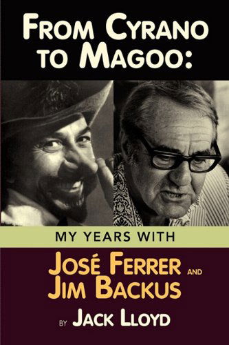 From Cyrano to Magoo: My Years with Jose Ferrer and Jim Backus - Jack Lloyd - Livros - BearManor Media - 9781593936327 - 20 de janeiro de 2011