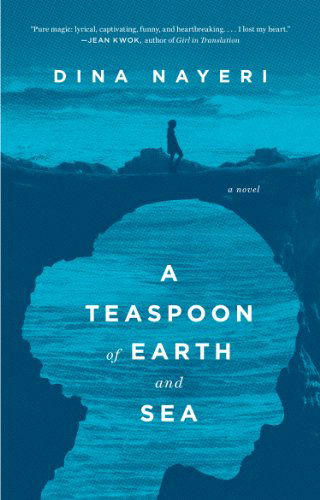 Cover for Dina Nayeri · A Teaspoon of Earth and Sea: A Novel (Pocketbok) [Reprint edition] (2014)