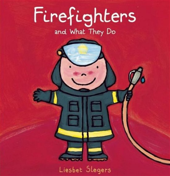 Firefighters and What They Do - Liesbet Slegers - Bøger - Clavis Publishing - 9781605372327 - 29. oktober 2015