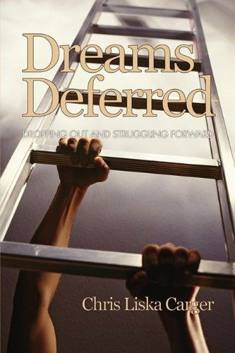 Cover for Chris Liska Carger · Dreams Deferred: Dropping out and Struggling Forward (Pb) (Research for Social Justice: Personal, Passionate, Participa) (Paperback Book) (2009)