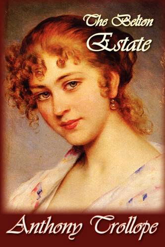 The Belton Estate - Anthony Trollope - Libros - Norilana Books - 9781607620327 - 25 de marzo de 2009