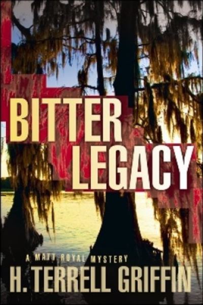 Cover for H. Terrell Griffin · Bitter Legacy: A Matt Royal Mystery - Matt Royal Mystery (Paperback Book) (2012)