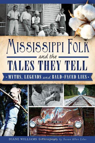 Cover for Diane Williams · Mississippi Folk and the Tales They Tell: Myths, Legends and Bald-faced Lies (American Legends) (Paperback Book) (2014)