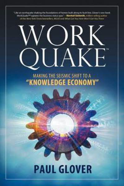 Cover for Paul Glover · Work Quake: Making the Seismic Shift to a &quot;Knowledge Economy&quot; (Taschenbuch) (2012)