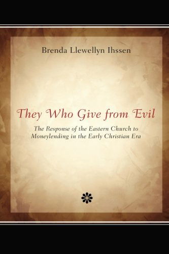 Cover for Brenda Llewellyn Ihssen · They Who Give from Evil: the Response of the Eastern Church to Moneylending in the Early Christian Era (Paperback Book) (2012)