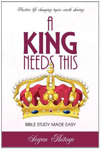 Cover for Segun Ibitoye · A King Needs This (Paperback Book) (2011)