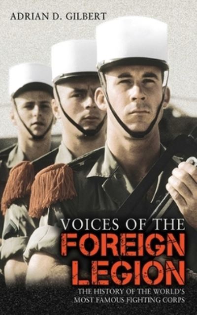 Cover for Adrian Gilbert · Voices of the Foreign Legion (Book) (2010)