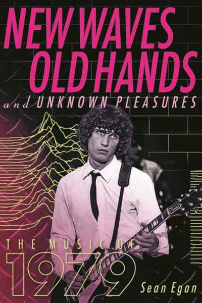 New Waves, Old Hands, And Unknown Pleasures: The Music Of 1979 - Sean Egan - Books - Hal Leonard Corporation - 9781617137327 - January 15, 2020