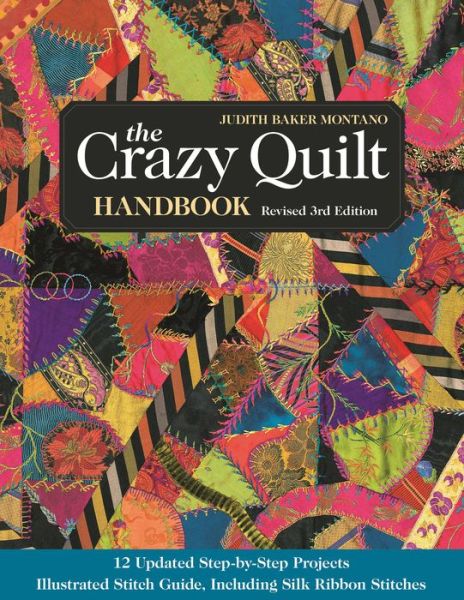 The Crazy Quilt Handbook: Revised 3rd Edition - Judith Montano - Books - C & T Publishing - 9781617450327 - 2015