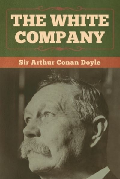 The White Company - Sir Arthur Conan Doyle - Książki - Bibliotech Press - 9781618958327 - 6 stycznia 2020