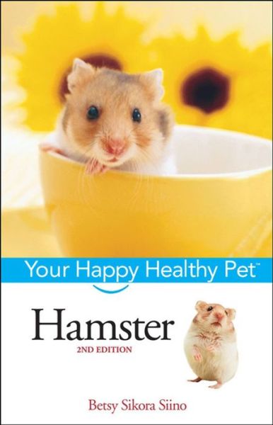 Hamster: Your Happy Healthy Pet - Betsy Sikora Siino - Książki - Howell Book House - 9781620458327 - 18 grudnia 2006