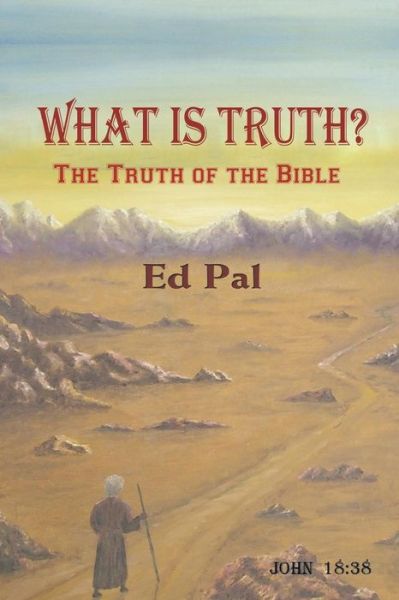 Cover for Ed Pal · What is Truth? the Truth of the Bible (Paperback Book) (2015)