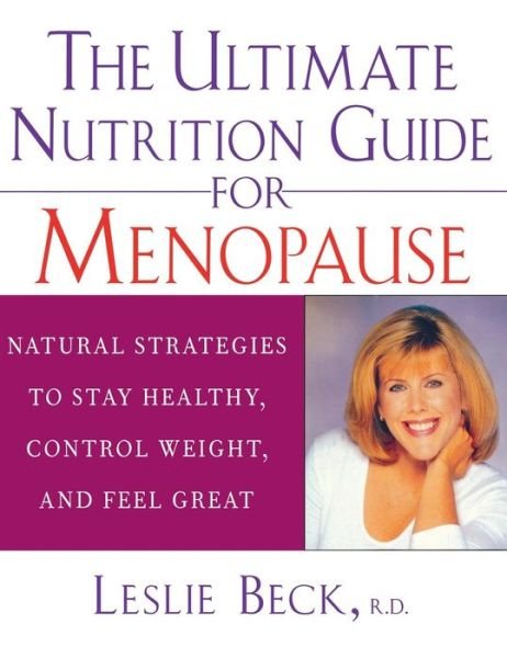 Cover for Leslie Beck · The Ultimate Nutrition Guide for Menopause: Natural Strategies to Stay Healthy, Control Weight, and Feel Great (Inbunden Bok) (2003)