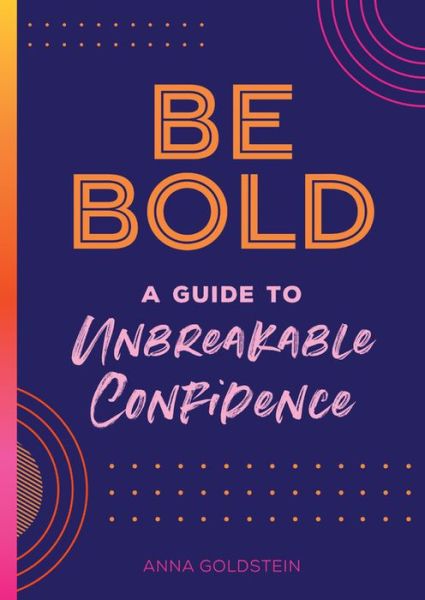 Be Bold: A Guide to Unbreakable Confidence - Live Well - Anna Goldstein - Książki - Rock Point - 9781631067327 - 13 lipca 2021