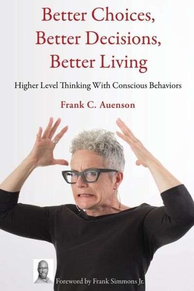 Cover for Frank C Auenson · Better Choices, Better Decisions, Better Living (Paperback Book) (2019)