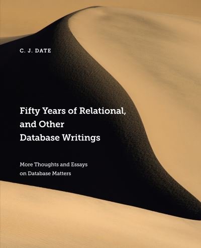 Cover for Chris Date · Fifty Years of Relational, and Other Database Writings (Taschenbuch) (2020)