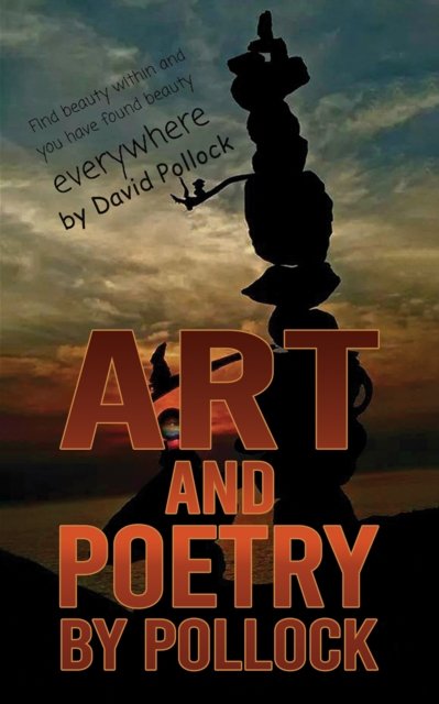 Cover for David Pollock · Art and Poetry by Pollock: Find beauty within and you have found beauty everywhere (Paperback Book) (2024)