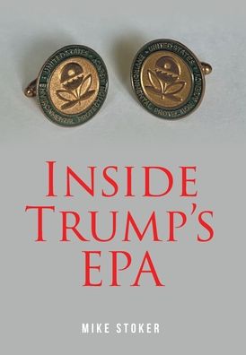 Cover for Mike Stoker · Inside Trump's EPA (Hardcover bog) (2021)