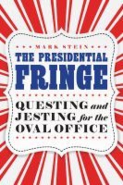Cover for Mark Stein · Presidential Fringe: Questing and Jesting for the Oval Office (Gebundenes Buch) (2020)