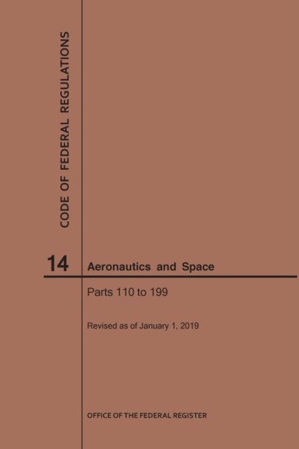 Cover for Nara · Code of Federal Regulations, Title 14, Aeronautics and Space, Parts 110-199, 2019 - Code of Federal Regulations (Taschenbuch) [2019 edition] (2019)