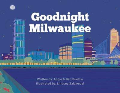 Goodnight Milwaukee - Angie Buelow - Books - Orange Hat Publishing - 9781645381327 - April 3, 2020