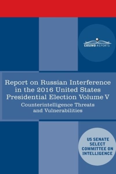 Cover for Senate Intelligence Committee · Report of the Select Committee on Intelligence U.S. Senate on Russian Active Measures Campaigns and Interference in the 2016 U.S. Election, Volume V (Pocketbok) (2020)