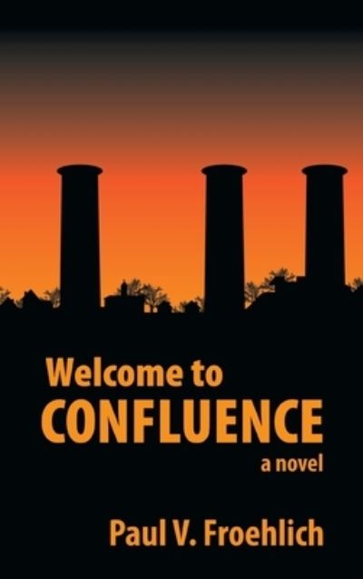 Cover for Paul V Froehlich · WELCOME TO Confluence (Hardcover Book) (2016)