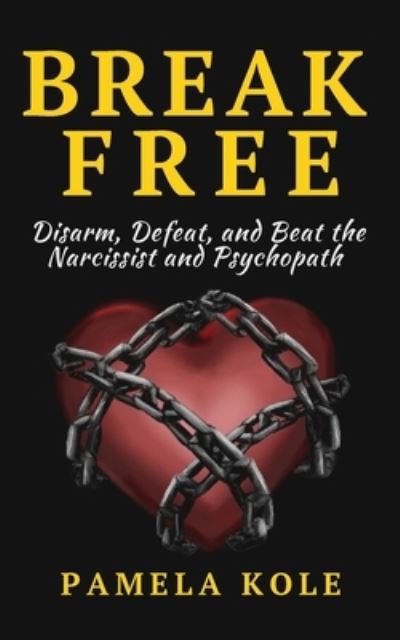 Break Free From The Narcissist and Psychopath - Pamela Kole - Books - PKCS Media, Inc. - 9781647431327 - December 23, 2019