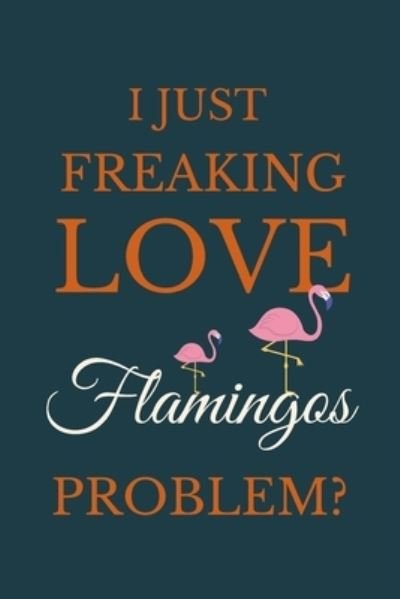 Cover for Nzspace Publisher · I Just Freakin Love Flamingos Problem? (Paperback Book) (2020)