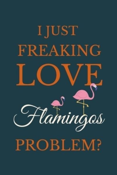 Cover for Nzspace Publisher · I Just Freakin Love Flamingos Problem? (Paperback Bog) (2020)