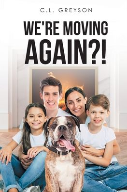 We're Moving Again?! - C L Greyson - Books - Page Publishing, Inc. - 9781662405327 - April 20, 2021