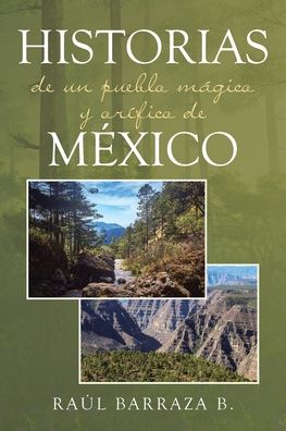 Cover for Raul Barraza B · Historias de un pueblo magico y orifico de Mexico (Paperback Book) (2021)