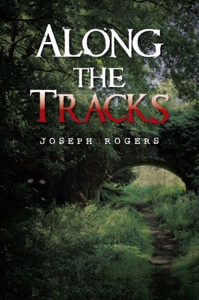 Along the Tracks - Joseph Rogers - Books - Xlibris UK - 9781664117327 - April 19, 2022