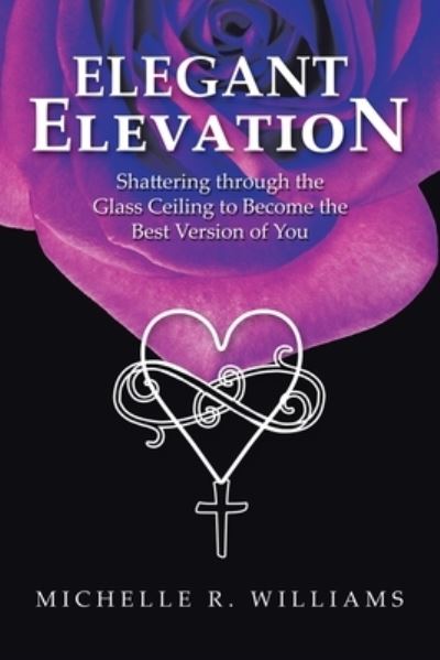 Elegant Elevation - Michelle R Williams - Książki - WestBow Press - 9781664261327 - 19 kwietnia 2022