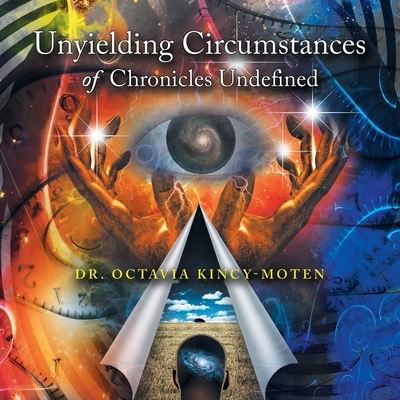 Cover for Dr Octavia Kincy-Moten · Unyielding Circumstances of Chronicles Undefined (Taschenbuch) (2021)