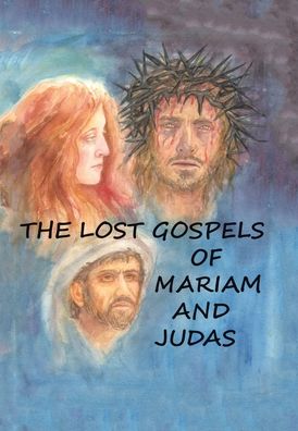 Cover for REV William Williams · The Lost Gospels of Mariam &amp; Judas (Hardcover Book) (2021)