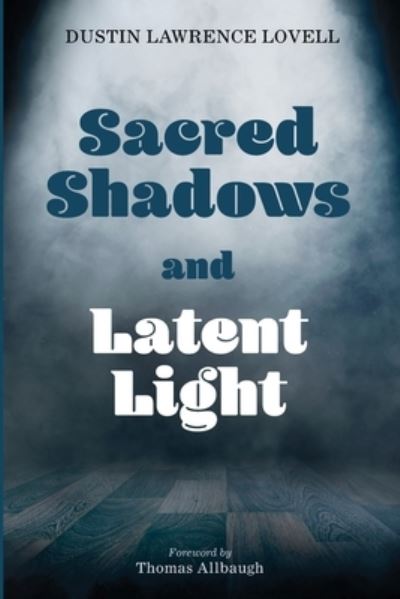 Cover for Dustin Lawrence Lovell · Sacred Shadows and Latent Light (Paperback Book) (2021)