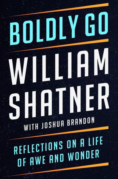Cover for William Shatner · Boldly Go: Reflections on a Life of Awe and Wonder (Hardcover bog) (2022)
