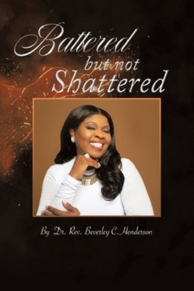 Cover for Rev. Beverley C. Henderson · Battered but Not Shattered (Book) (2022)