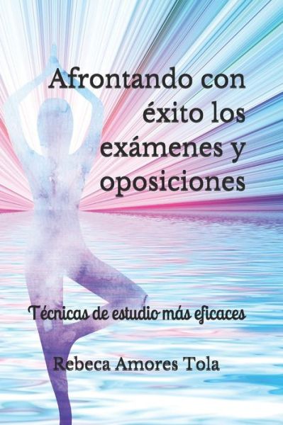 Cover for Rebeca Amores Tola · Afrontando con exito los examenes y oposiciones (Paperback Book) (2019)