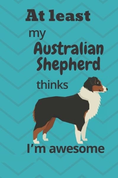 Cover for Wowpooch Blog · At least My Australian Shepherd thinks I'm awesome (Paperback Book) (2019)