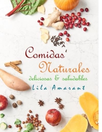 Cover for Lila Amarant · Comidas Naturales :  : Deliciosas y Saludables (Paperback Book) (2019)