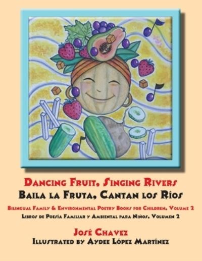 Dancing Fruit, Singing Rivers, Baila la Fruta, Cantan Los Ríos - Jose Chavez - Books - WPR Books - 9781680890327 - March 1, 2020