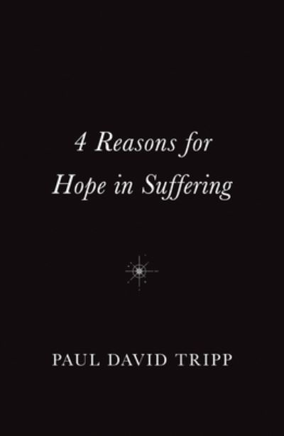 Cover for Paul David Tripp · 4 Reasons for Hope in Suffering (10-Pack) (Book) (2024)