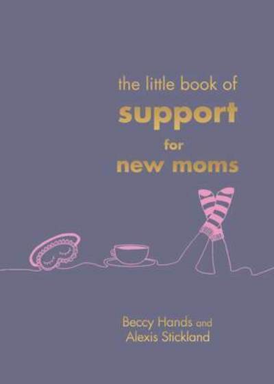 Cover for Beccy Hands · The Little Book of Support for New Moms (Hardcover Book) (2024)