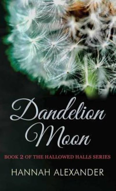 Cover for Hannah Alexander · Dandelion Moon (Hardcover Book) (2016)