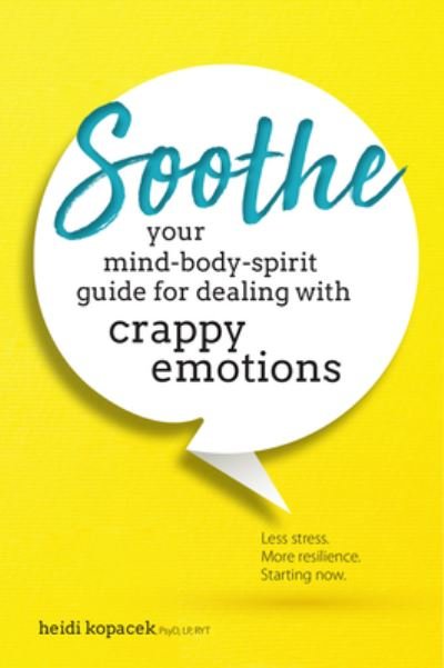Cover for Kopacek Heidi Kopacek · Soothe: Your Mind-Body-Spirit Guide for Dealing with Crappy Emotions (Pocketbok) (2019)