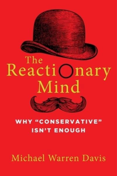 The Reactionary Mind - Michael Warren Davis - Books - Regnery Publishing - 9781684511327 - October 26, 2021
