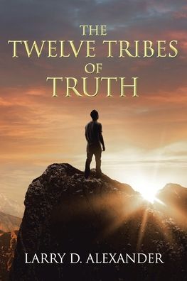 Cover for Larry D. Alexander · Twelve Tribes of Truth (Book) (2022)